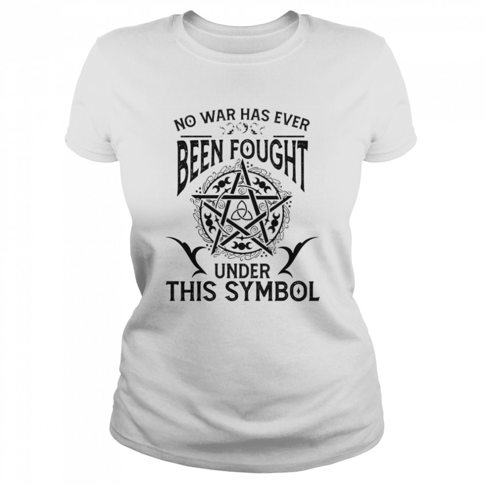 Witch no war has ever been fought under this Symbol shirt Classic Women's T-shirt