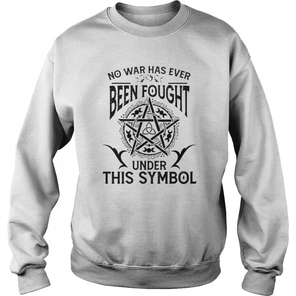 Witch no war has ever been fought under this Symbol shirt Unisex Sweatshirt