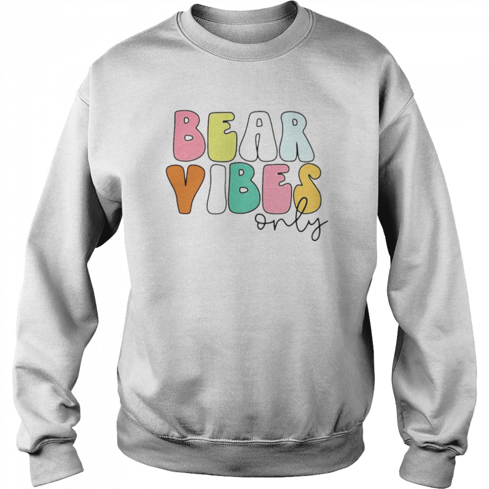 Bear Vibes Only Unisex Sweatshirt