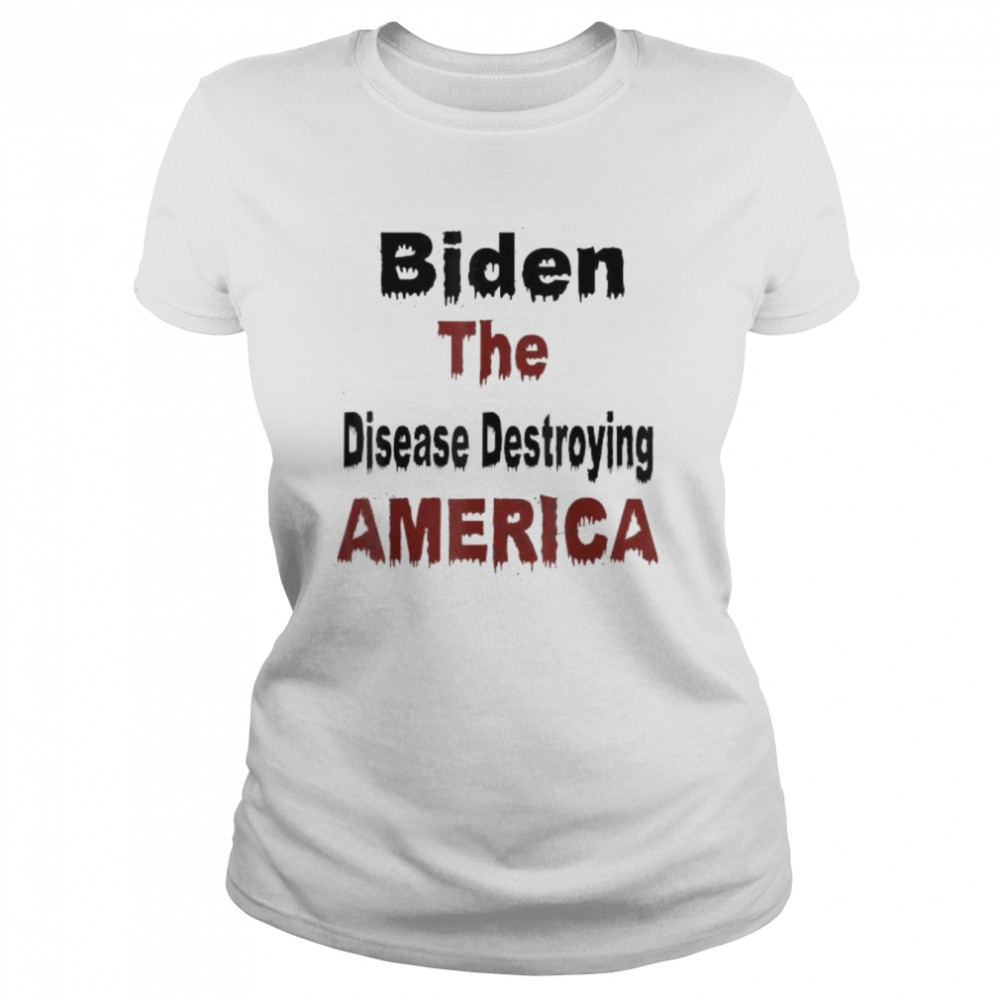 Biden the disease destroying america anti biden shirt Classic Women's T-shirt