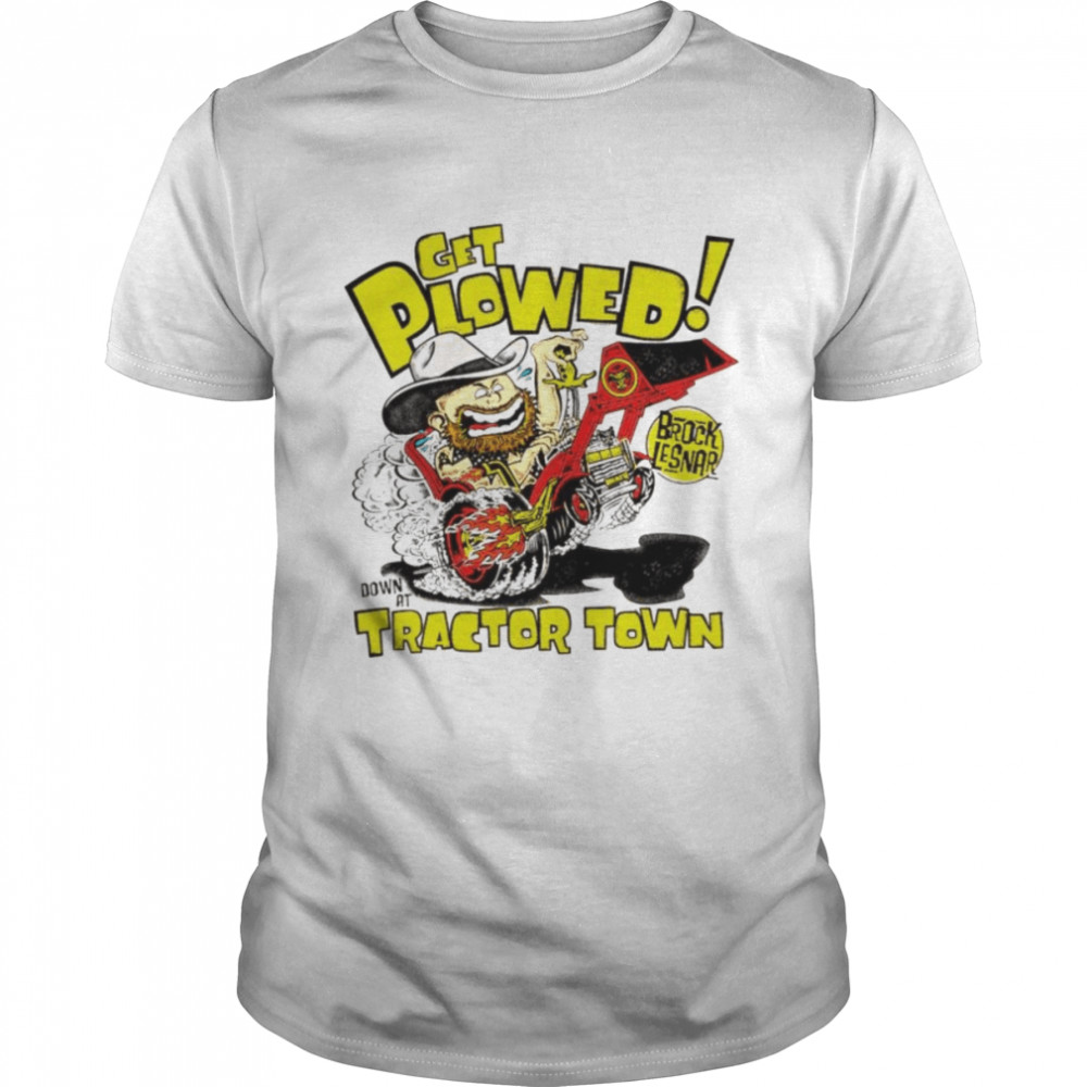 Brock lesnar get plowed tractor town shirt Classic Men's T-shirt