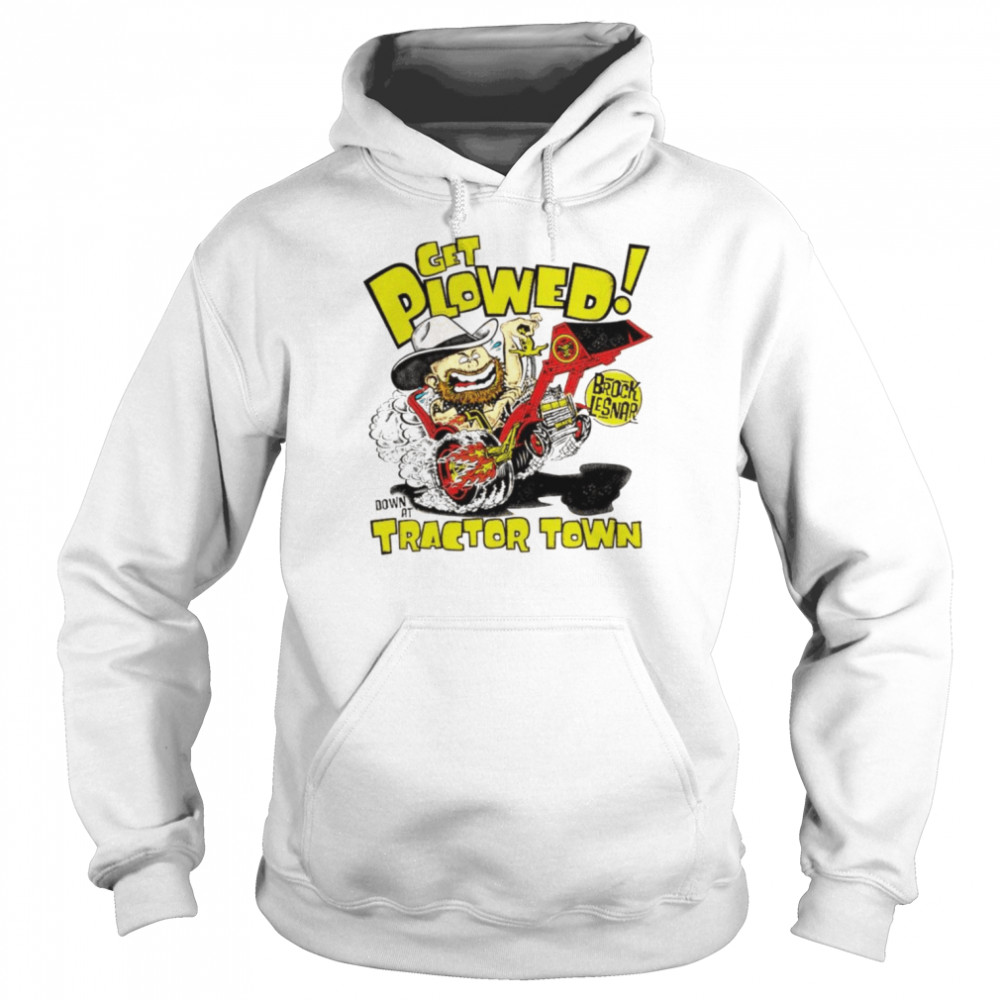 Brock lesnar get plowed tractor town shirt Unisex Hoodie