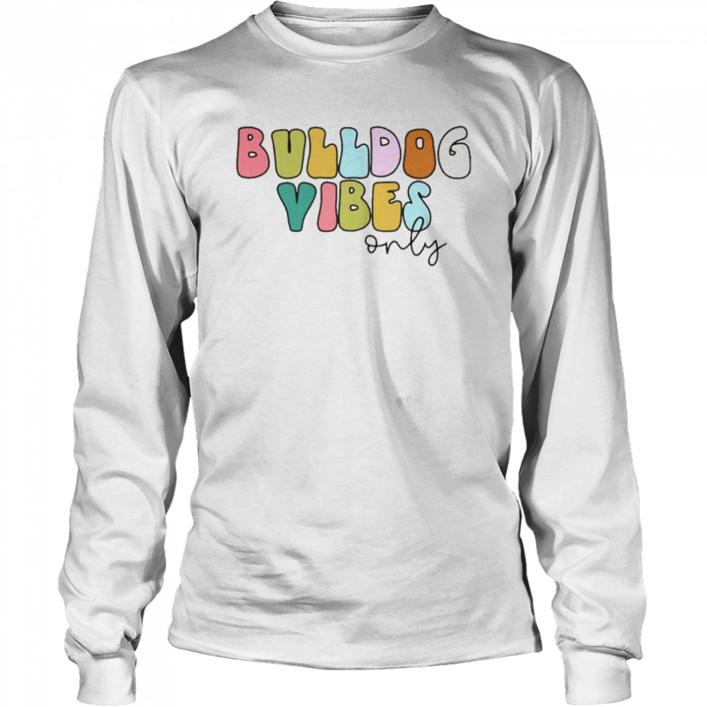 Bulldog Vibes Only Long Sleeved T-shirt