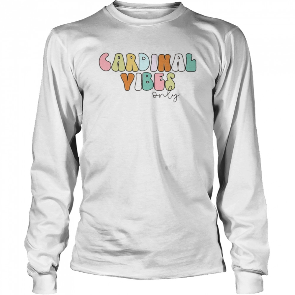 Cardinal Vibes Only Long Sleeved T-shirt