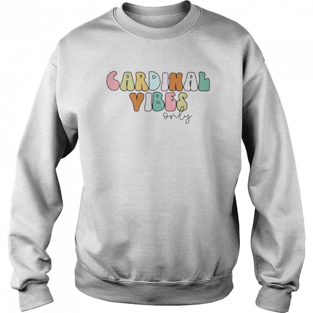 Cardinal Vibes Only Unisex Sweatshirt