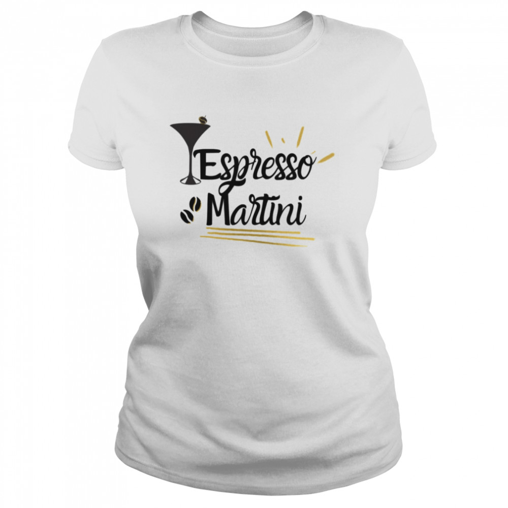 Celebrating The Taste Of Coffee In A Cocktail Espresso Martini shirt Classic Women's T-shirt