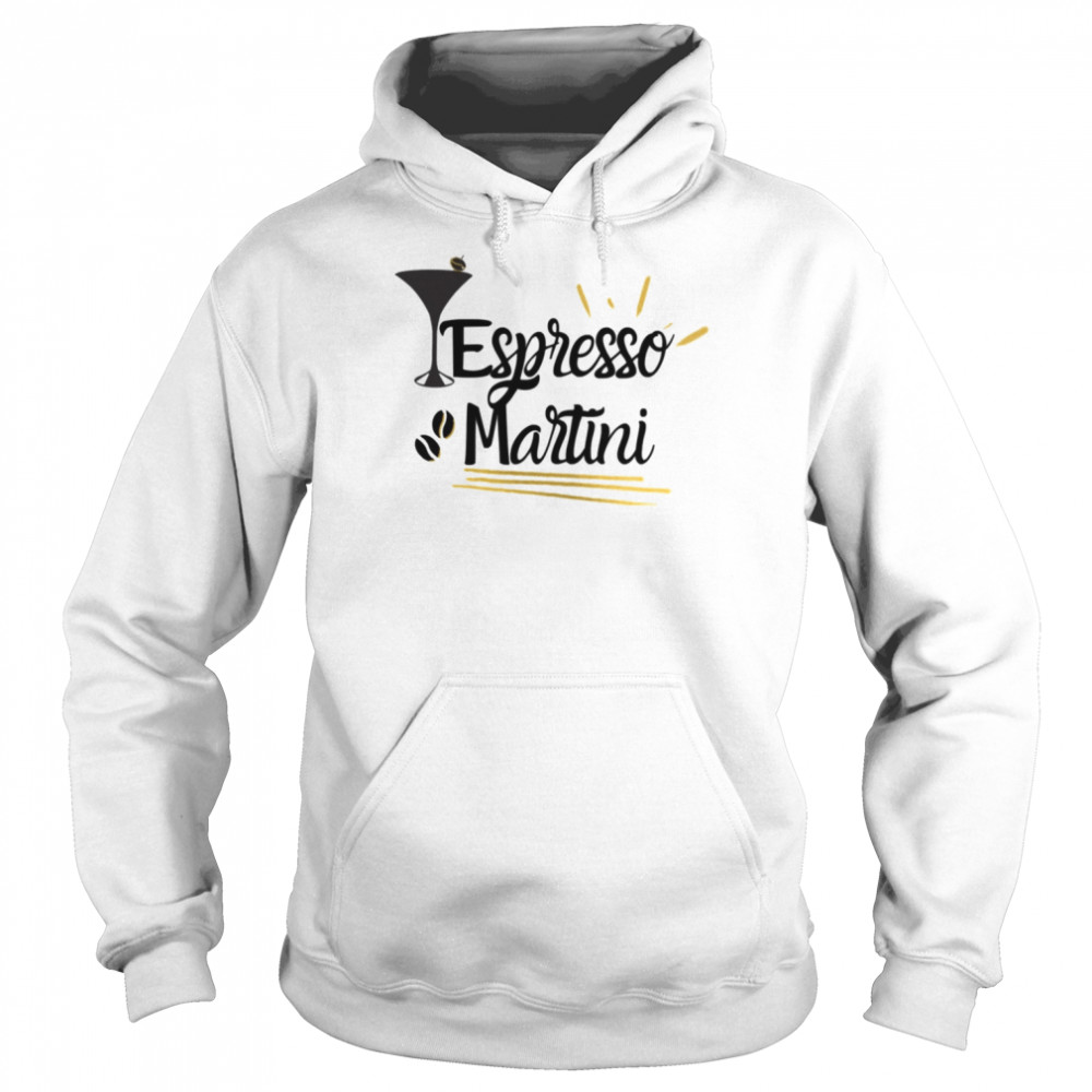 Celebrating The Taste Of Coffee In A Cocktail Espresso Martini shirt Unisex Hoodie