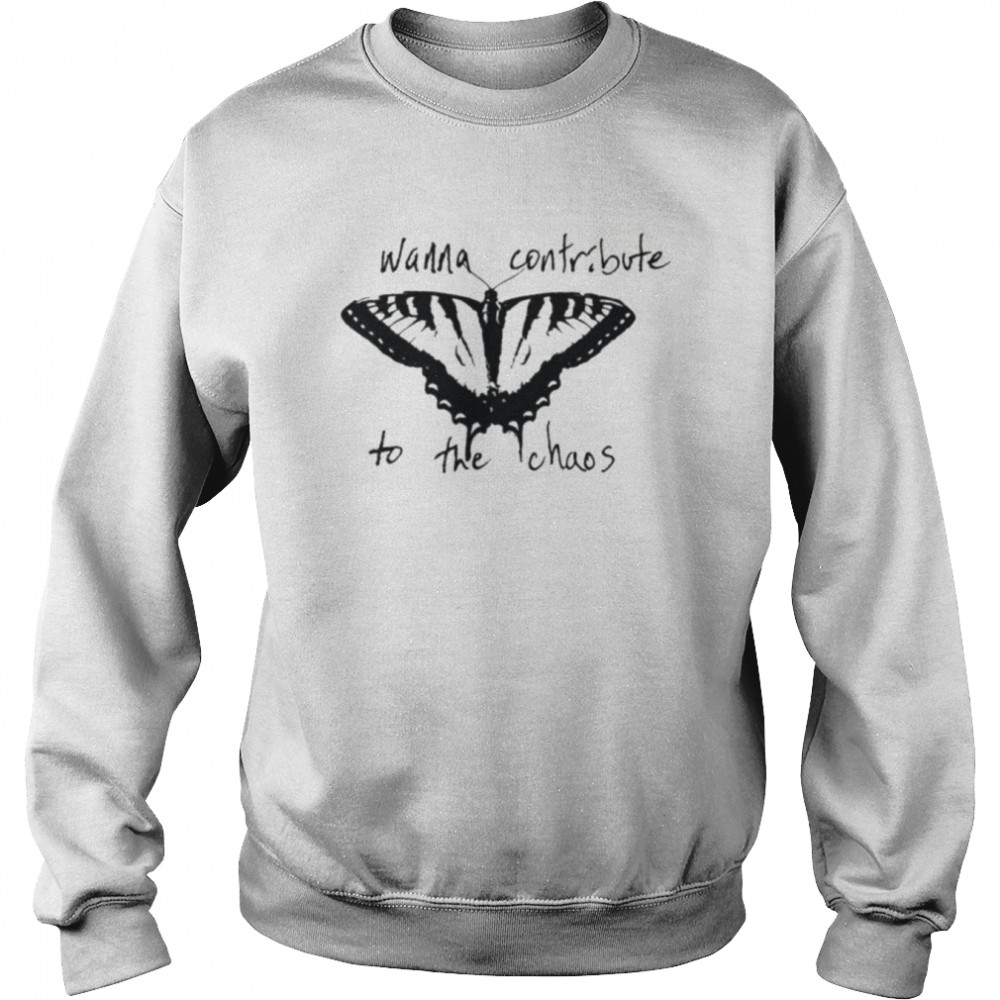 Contribute To The Chaos shirt Unisex Sweatshirt