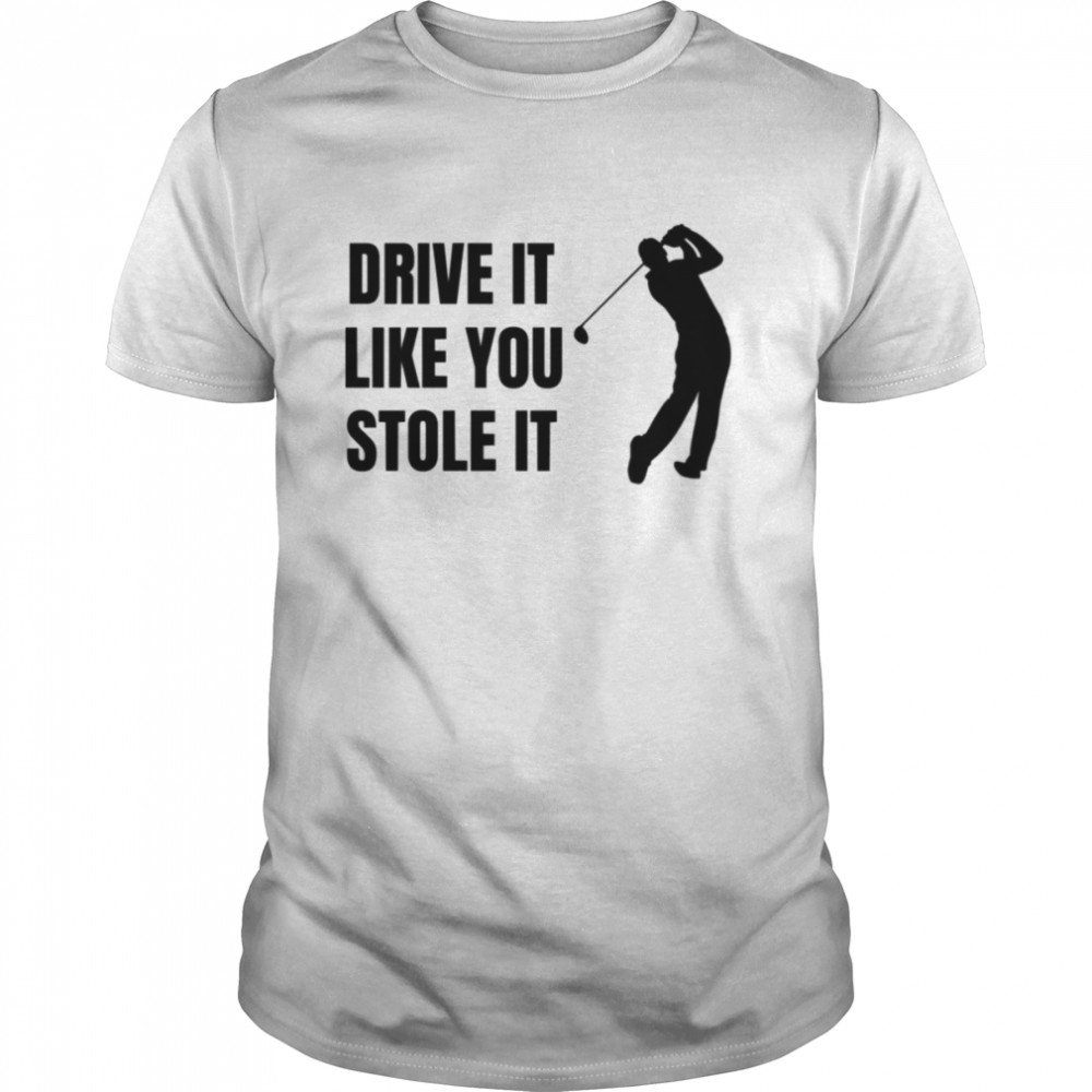 Drive It Like You Stole It Nick Faldo shirt Classic Men's T-shirt