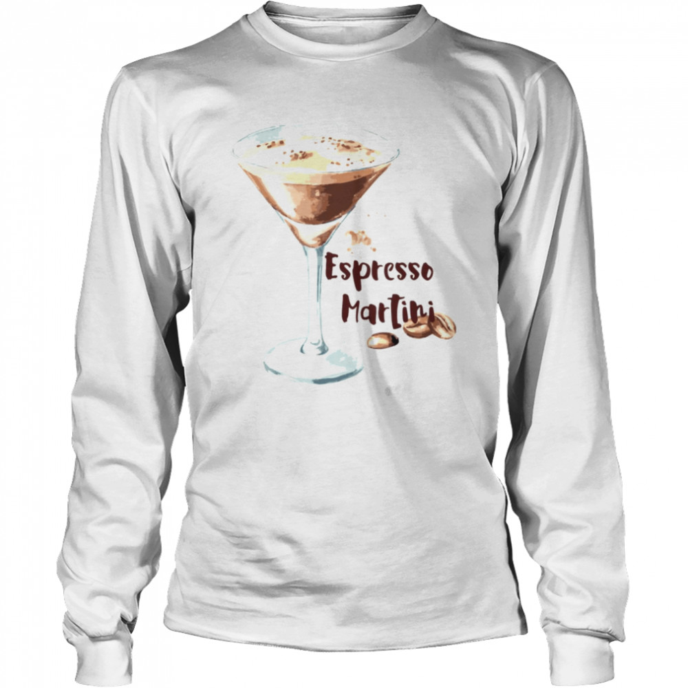 Espresso Martini For Coffee Lovers shirt Long Sleeved T-shirt