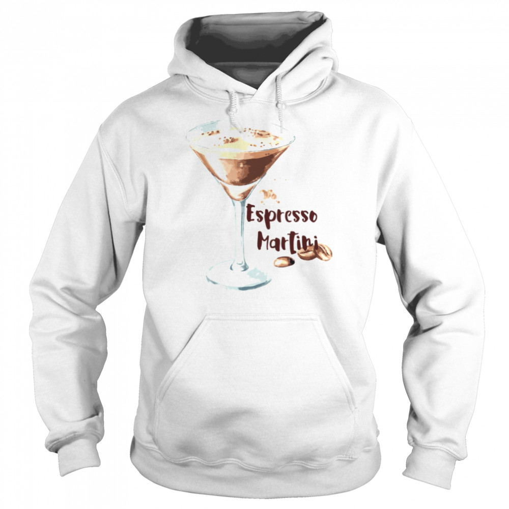 Espresso Martini For Coffee Lovers shirt Unisex Hoodie