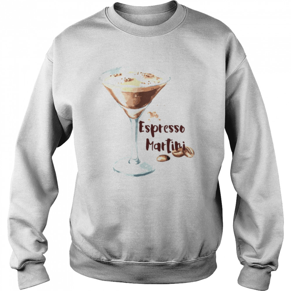 Espresso Martini For Coffee Lovers shirt Unisex Sweatshirt