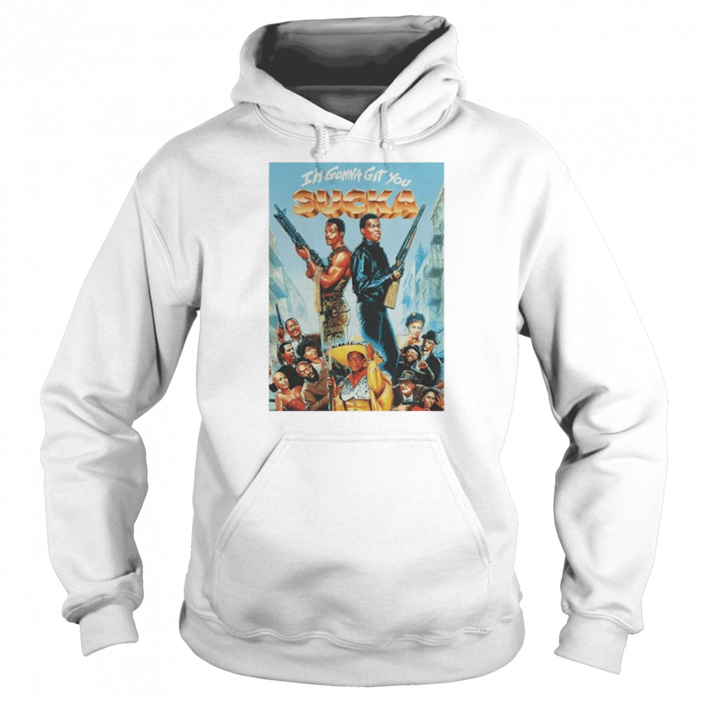 Im Gonna Get You Sucka T- Unisex Hoodie