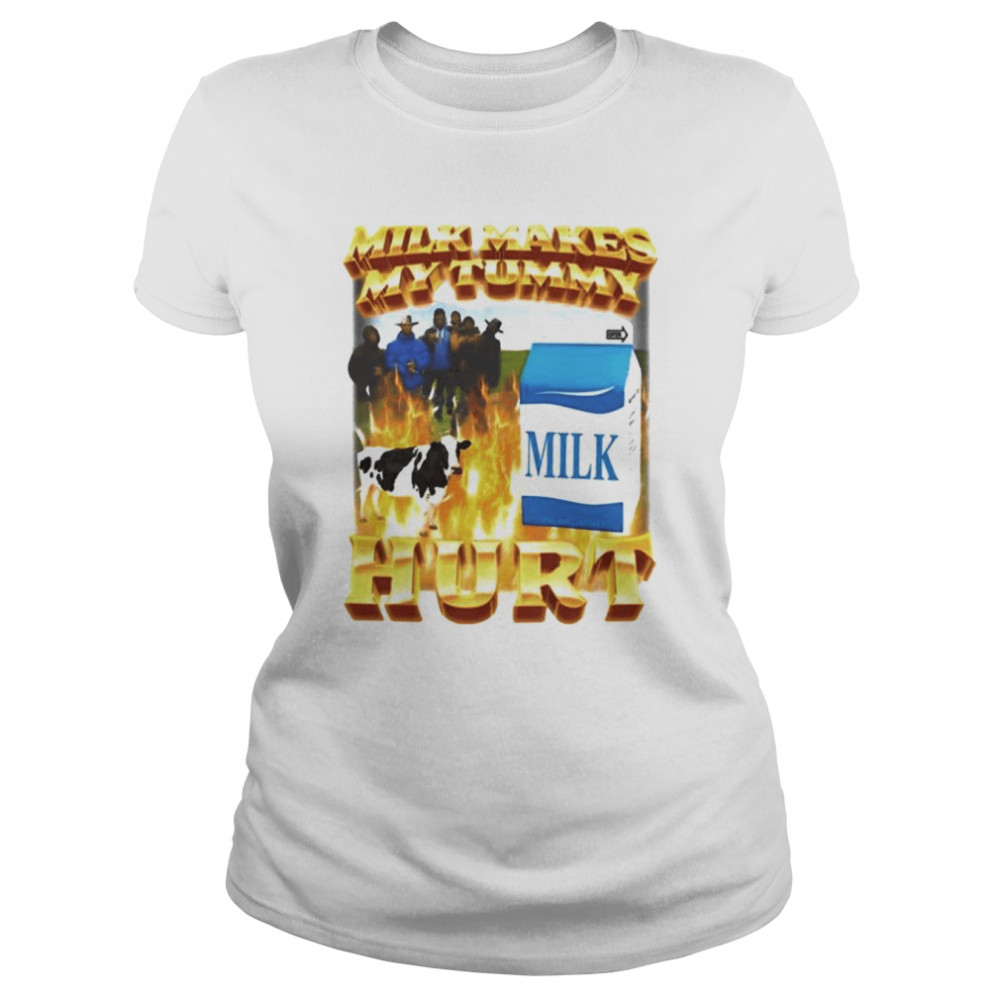 Milk makes my tummy hurt shirt Classic Women's T-shirt