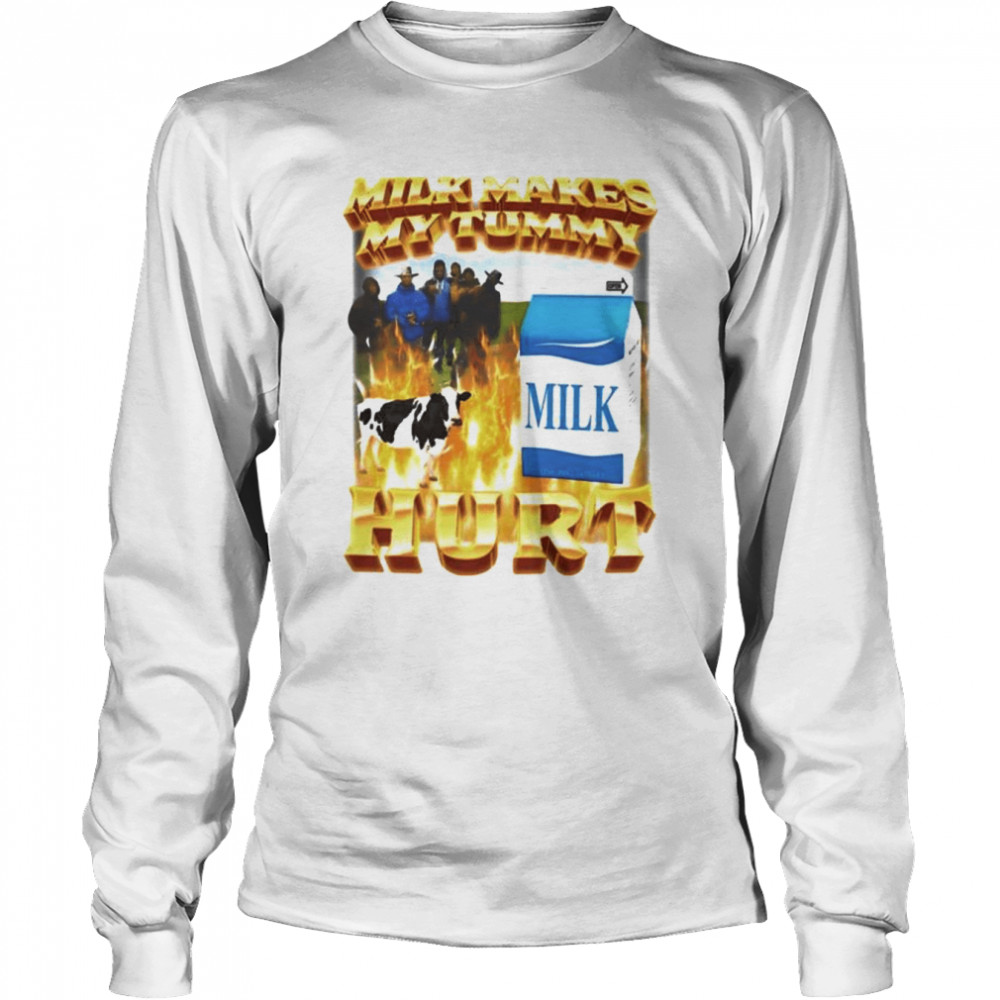 Milk makes my tummy hurt shirt Long Sleeved T-shirt