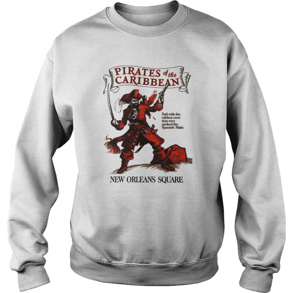 New Orleans Square Pirates Of The Caribbean shirt Unisex Sweatshirt