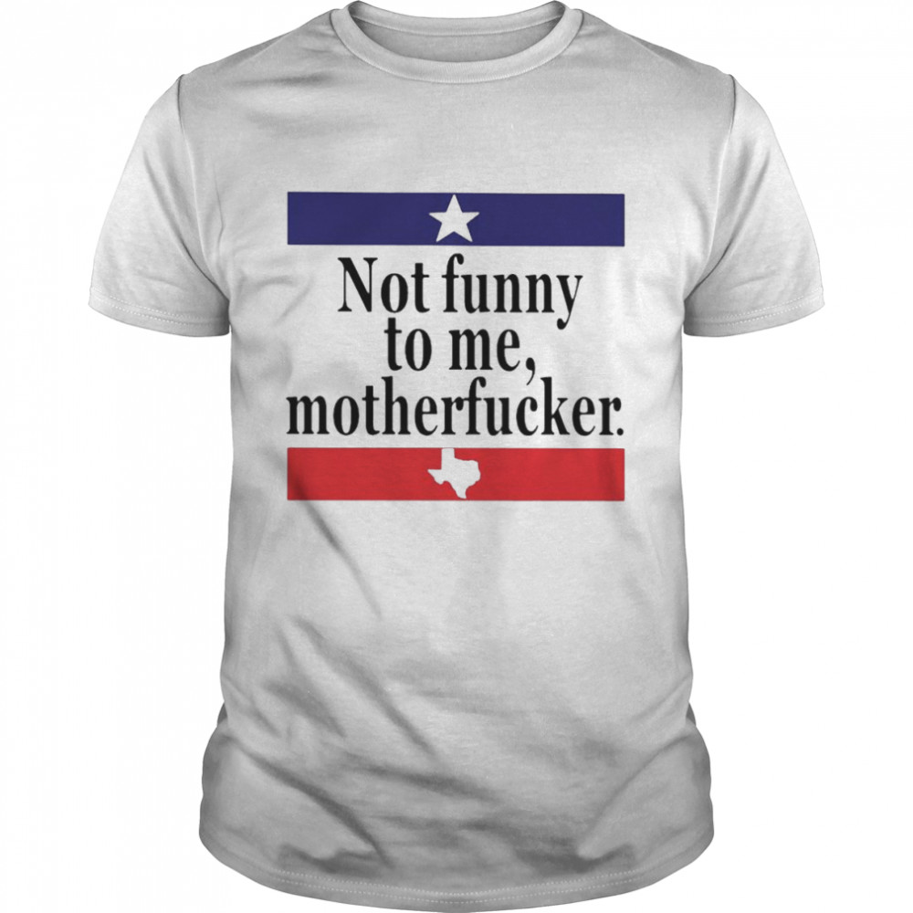 Not funny to me motherfucker shirt Classic Men's T-shirt