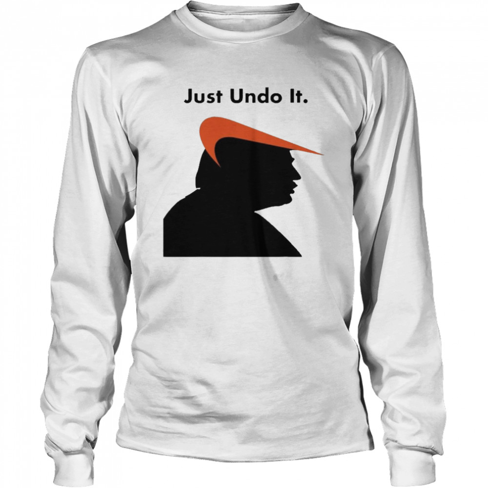 Just Undo It Trump Suck Long Sleeved T-shirt