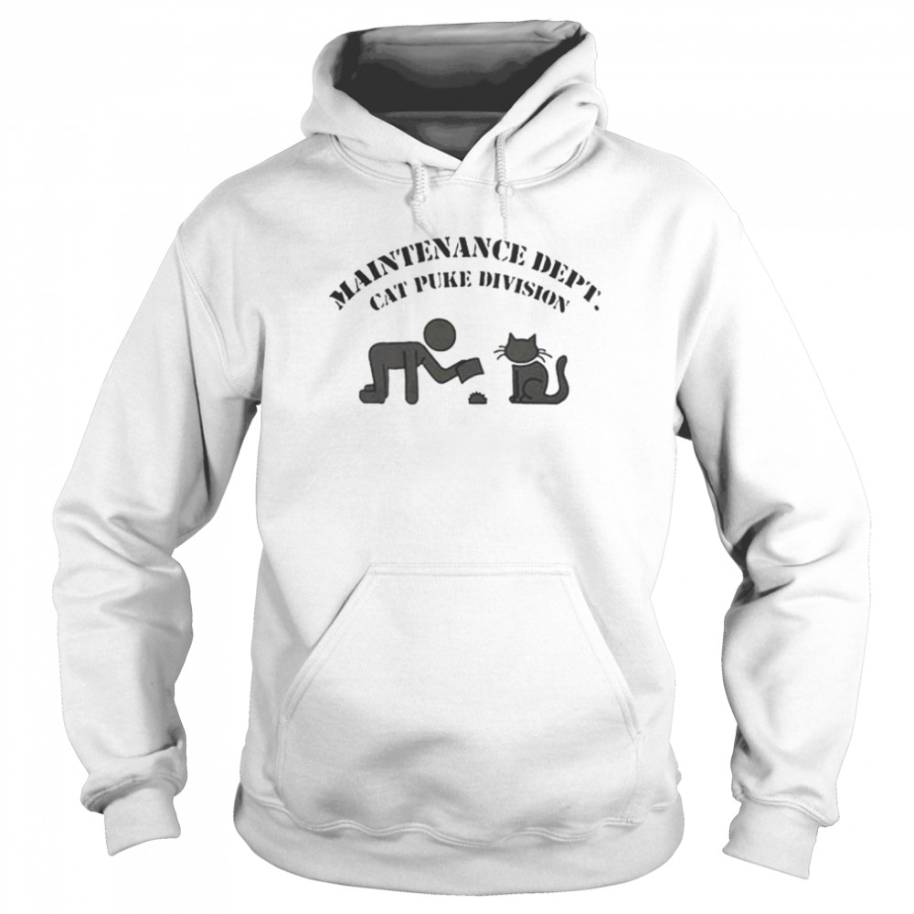 Maintenance dept cat puke division unisex T-shirt Unisex Hoodie