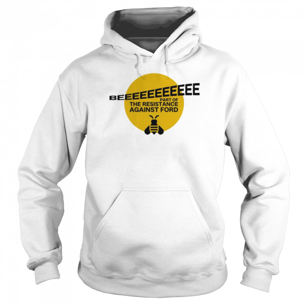 Terra Loire Beeeeeeeeeee Part Of Resistance Against Ford Unisex Hoodie