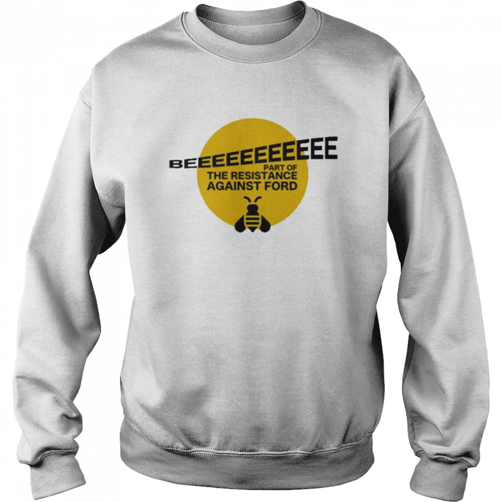 Terra Loire Beeeeeeeeeee Part Of Resistance Against Ford Unisex Sweatshirt