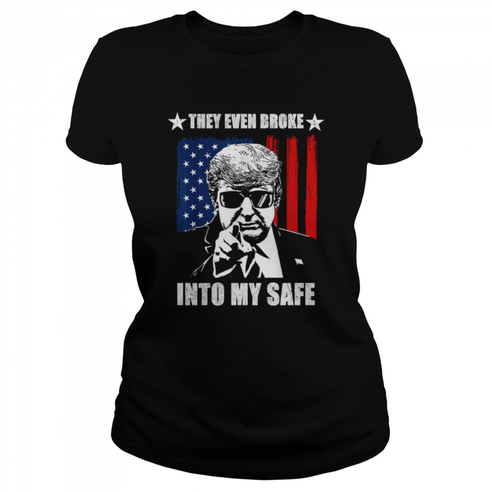 They Even Broke Into My Safe Donald Trump shirt Classic Women's T-shirt