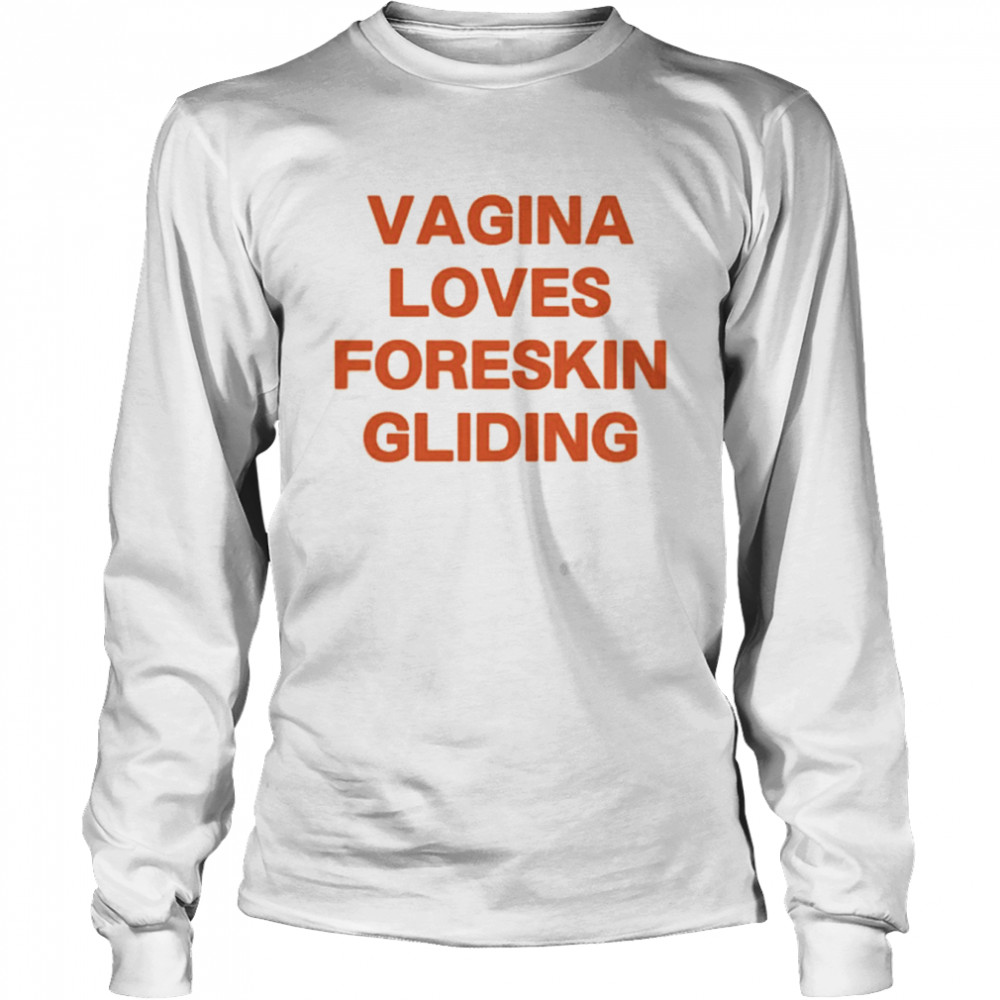 Vagina Loves Foreskin Gliding Long Sleeved T-shirt