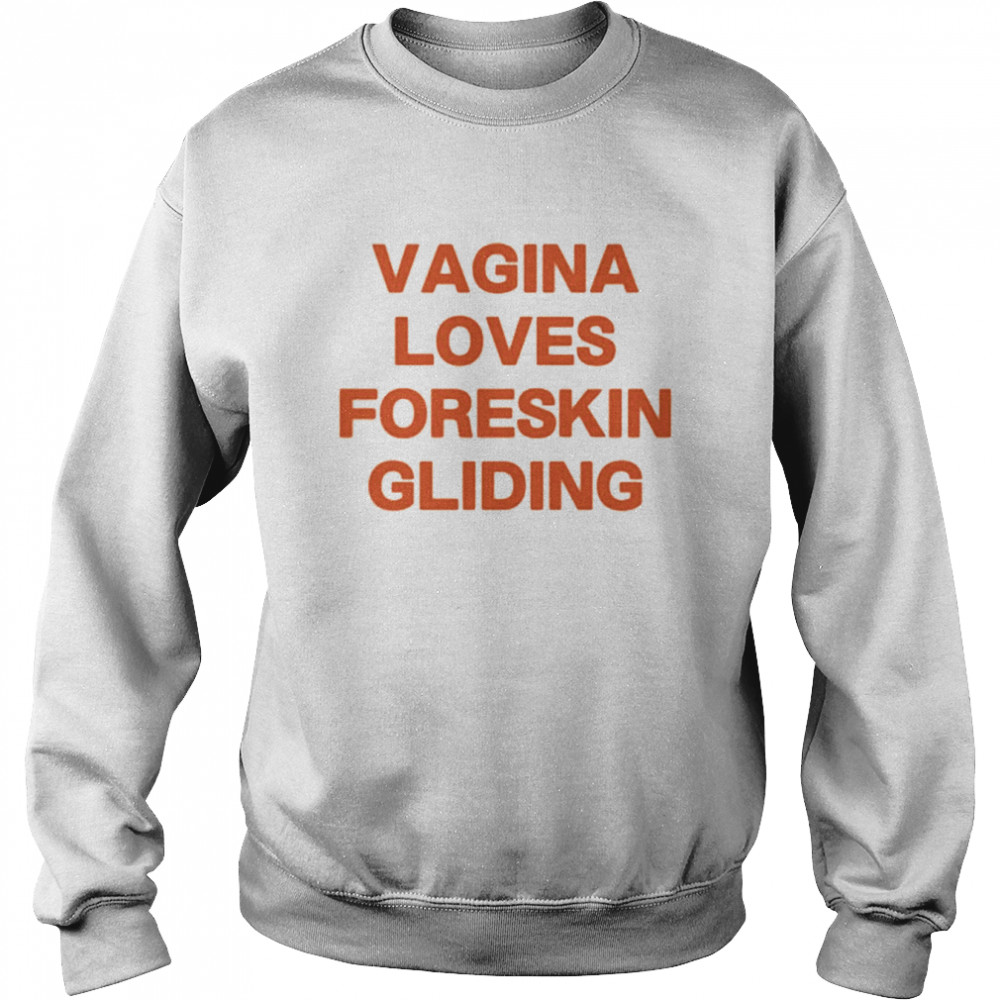 Vagina Loves Foreskin Gliding Unisex Sweatshirt