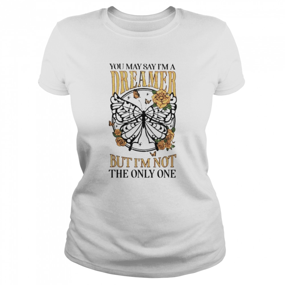 You may say I’m a dreamer but i’m not the only one shirt Classic Women's T-shirt