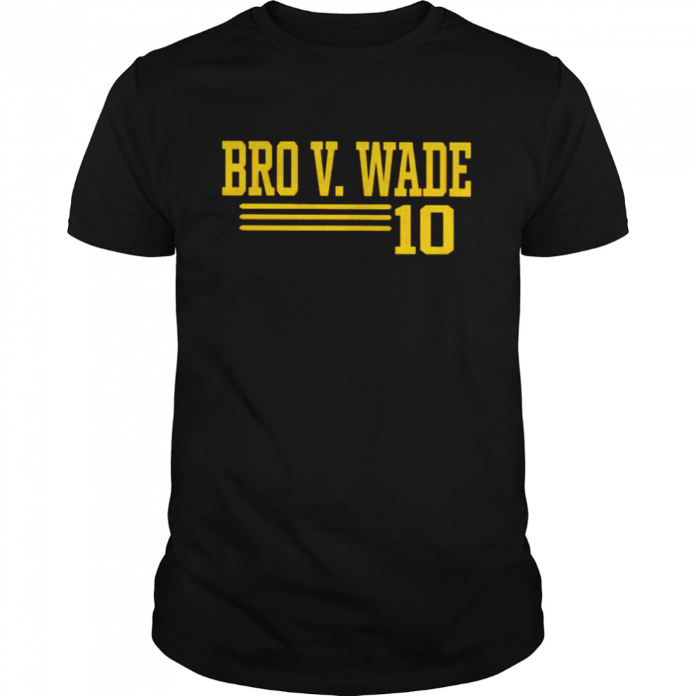 Bro V Wade 10 shirt