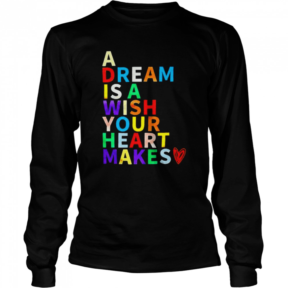 A dream is a wish your heart makes shirt Long Sleeved T-shirt