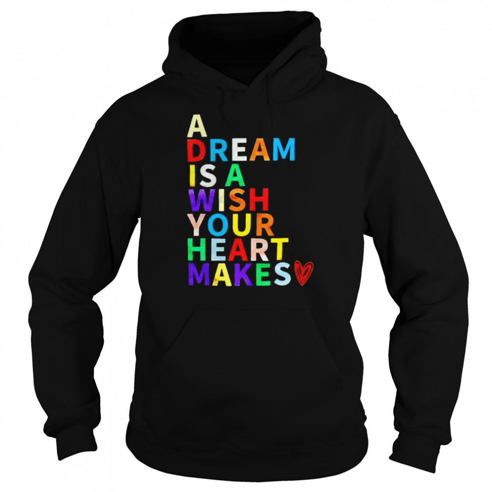 A dream is a wish your heart makes shirt Unisex Hoodie