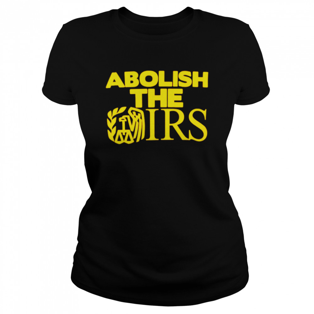 Abolish the Irs shirt Classic Women's T-shirt