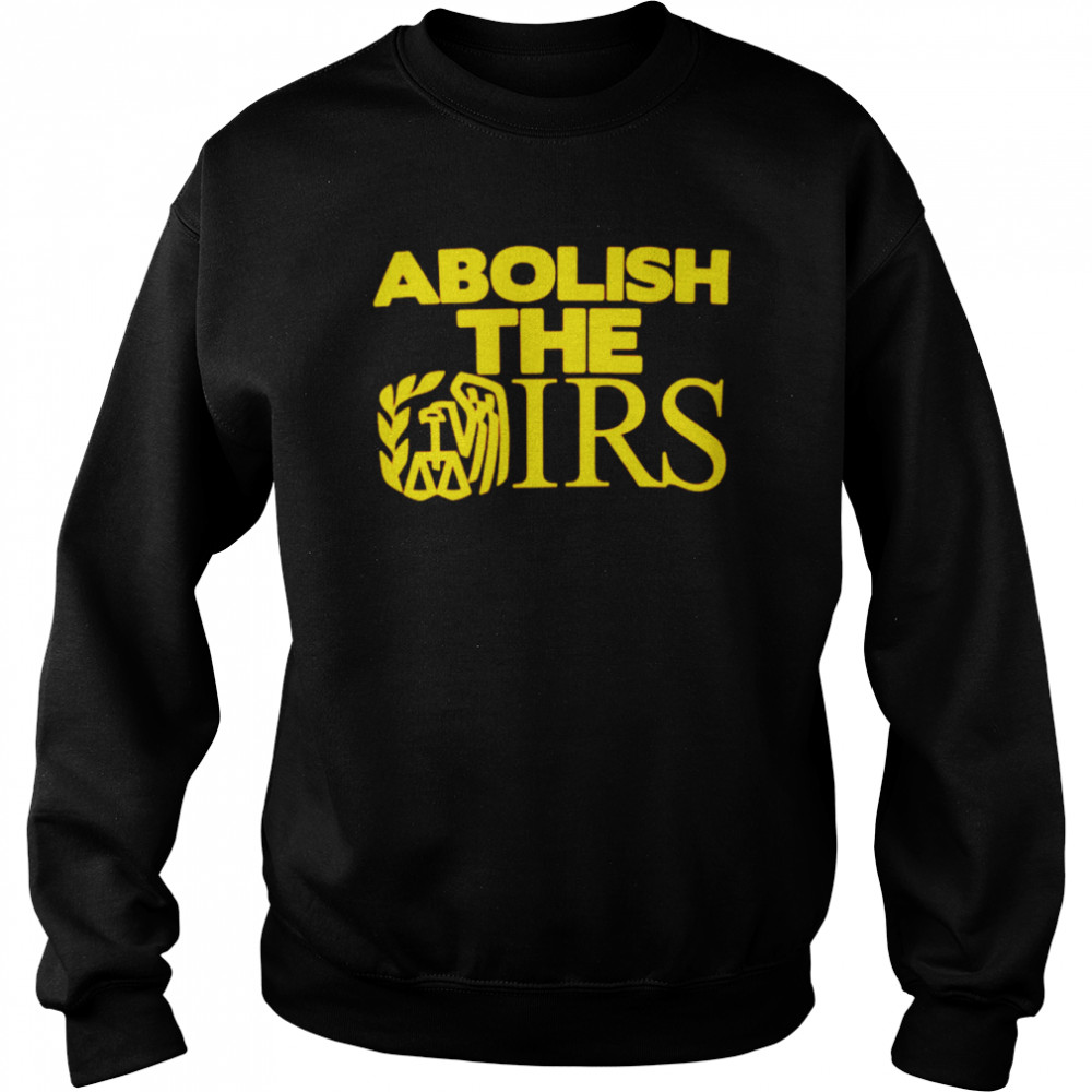 Abolish the Irs shirt Unisex Sweatshirt