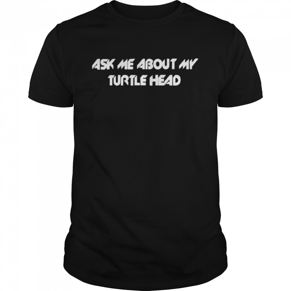 Ask Me About My Turtle Head Classic Men's T-shirt