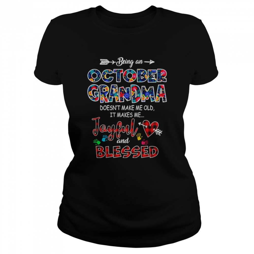 Being an october grandma doesn’t make me old it makes me Joyful and blessed shirt Classic Women's T-shirt
