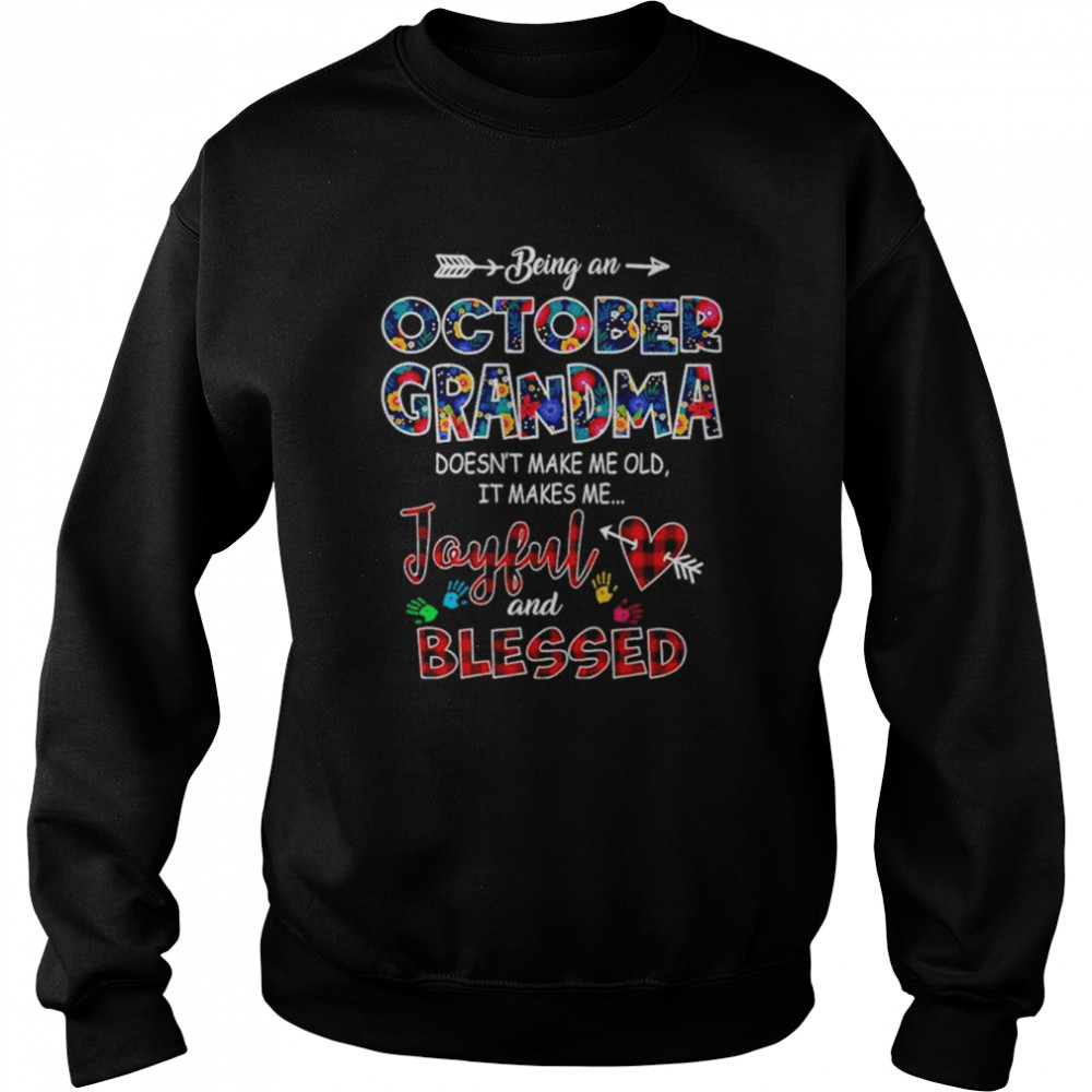 Being an october grandma doesn’t make me old it makes me Joyful and blessed shirt Unisex Sweatshirt