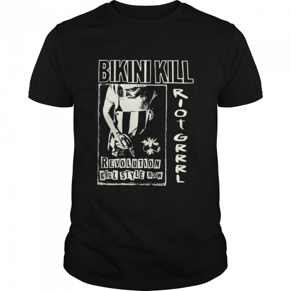Bikini Kill Riot Grrrl Revolution Girl Style Now shirt