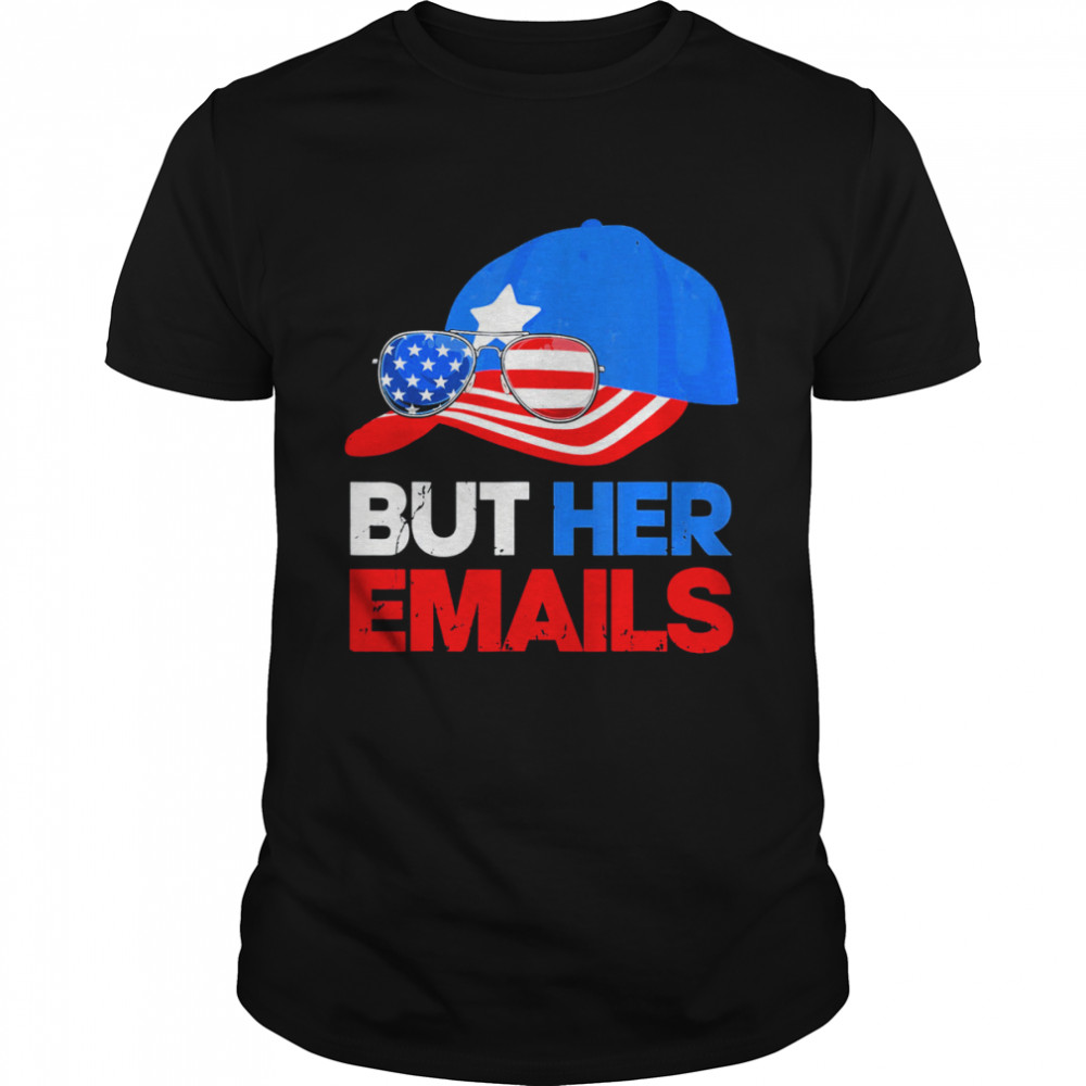 But Her Emails Cap Hat & Sunglasses Clinton Lover Anti Trump T- Classic Men's T-shirt