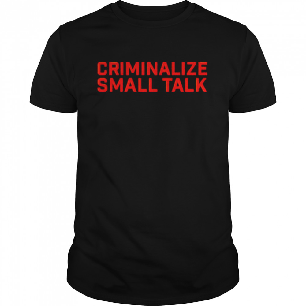 Criminalize small talk shirt Classic Men's T-shirt
