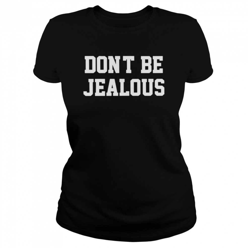 Don’t Be Jealous Classic Women's T-shirt