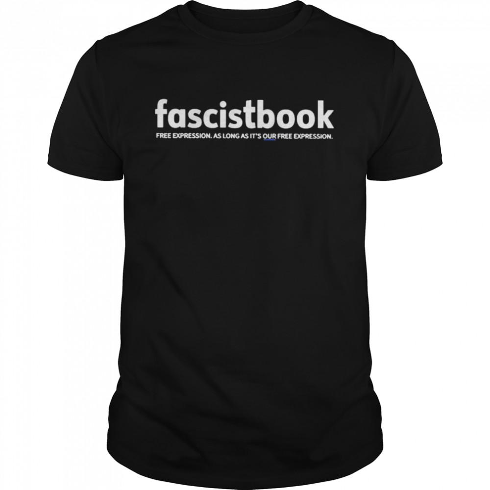 Fascistbook free expression as long as it’s our free expression shirt Classic Men's T-shirt