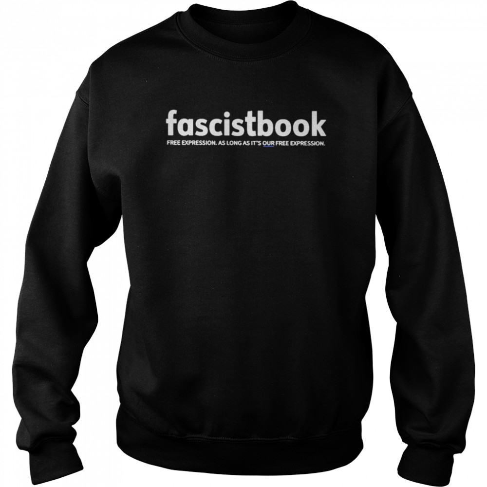 Fascistbook free expression as long as it’s our free expression shirt Unisex Sweatshirt