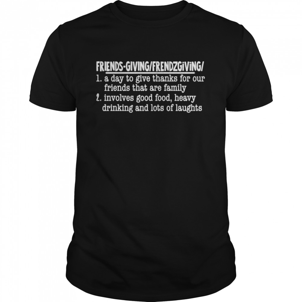 Friendsgiving a day to give thanks for our friends that are family shirt Classic Men's T-shirt