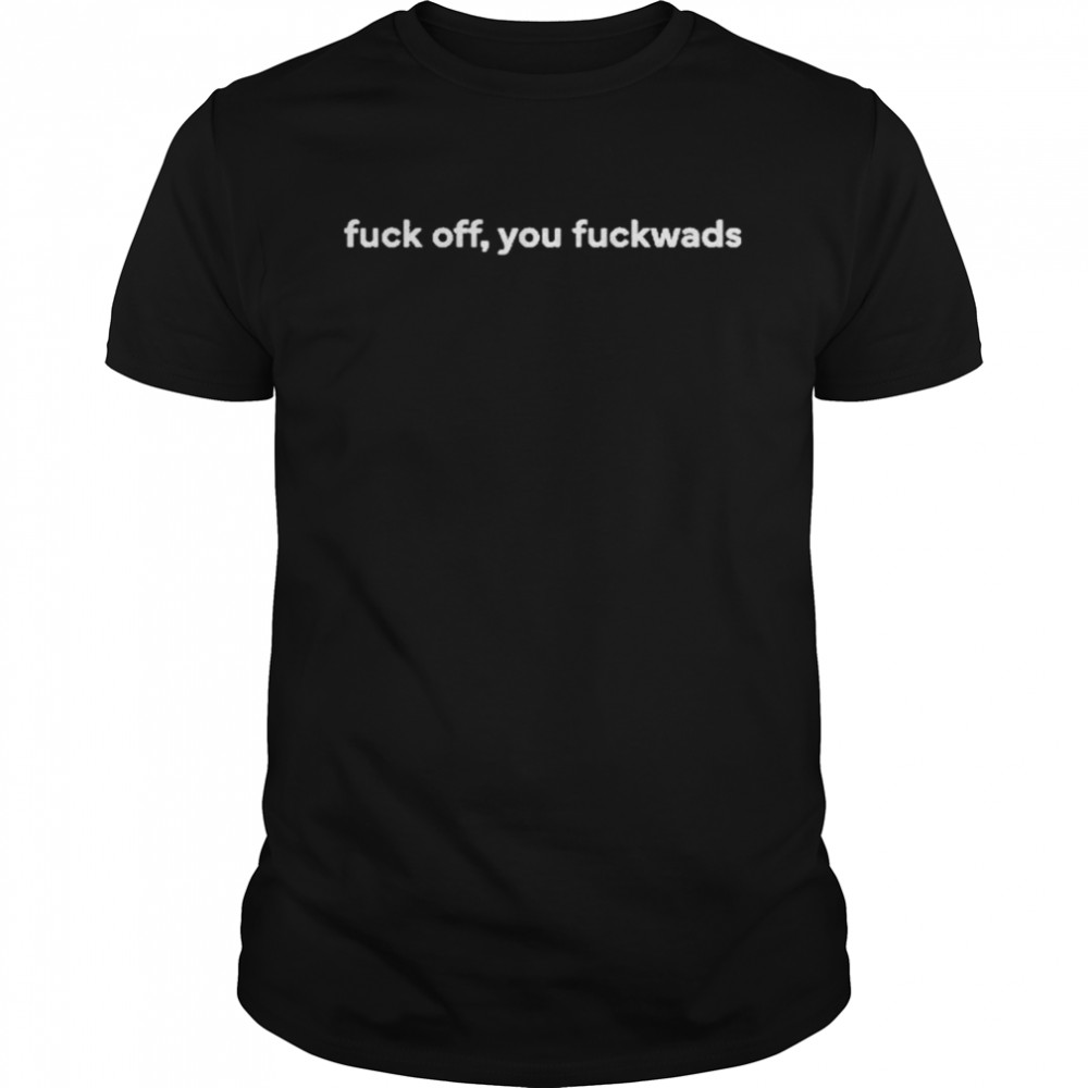 Fuck Off, You Fuckwads Classic Men's T-shirt