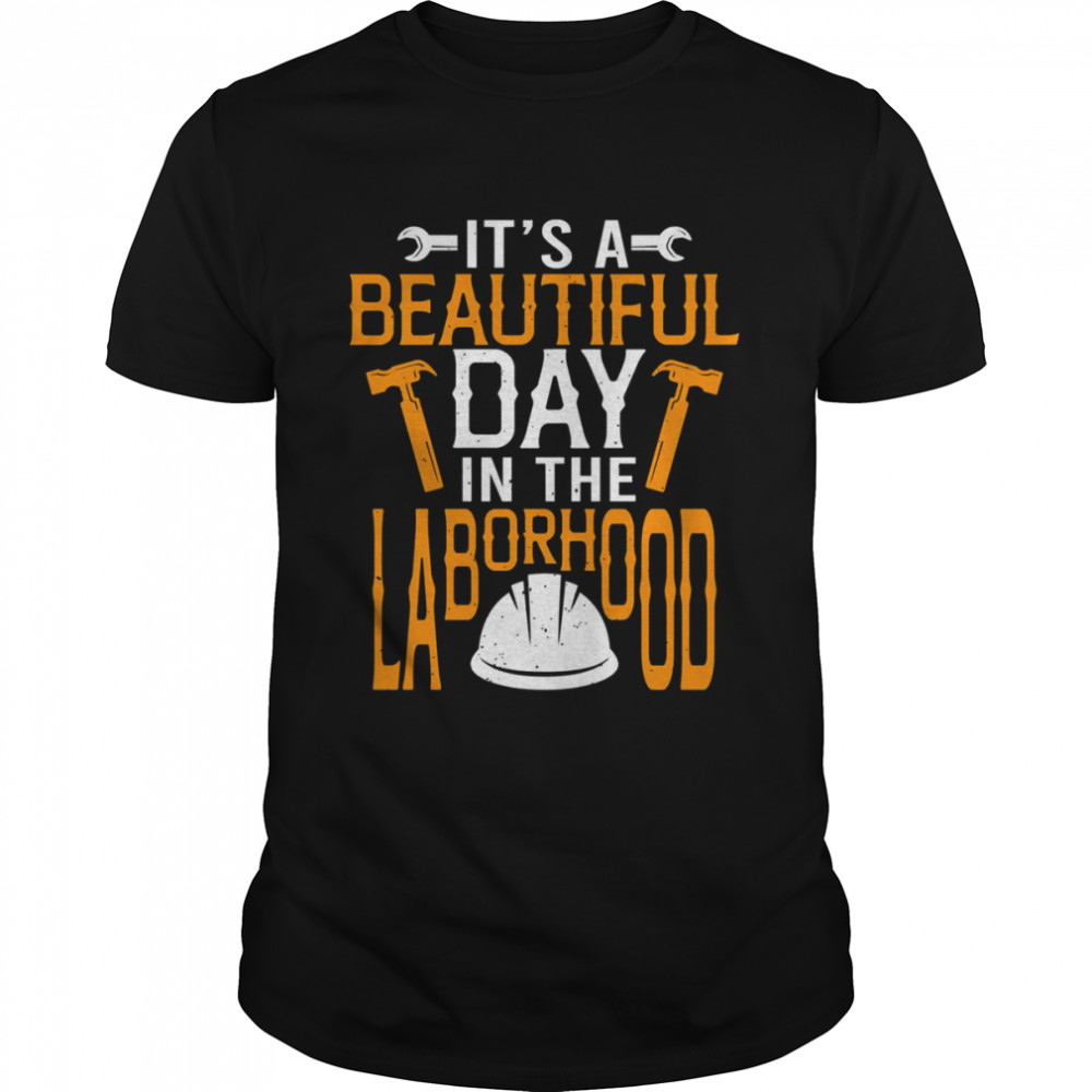 Happy Labor Day It’s A Beautiful Day In The Laborhood shirt Classic Men's T-shirt