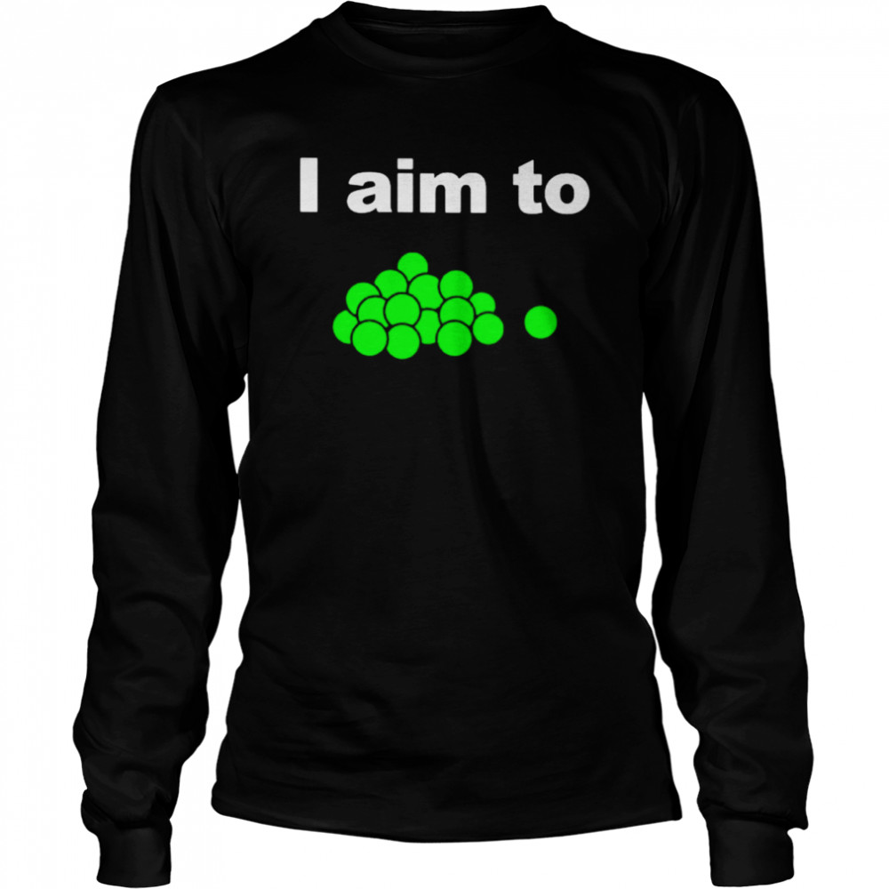 I aim to shirt Long Sleeved T-shirt