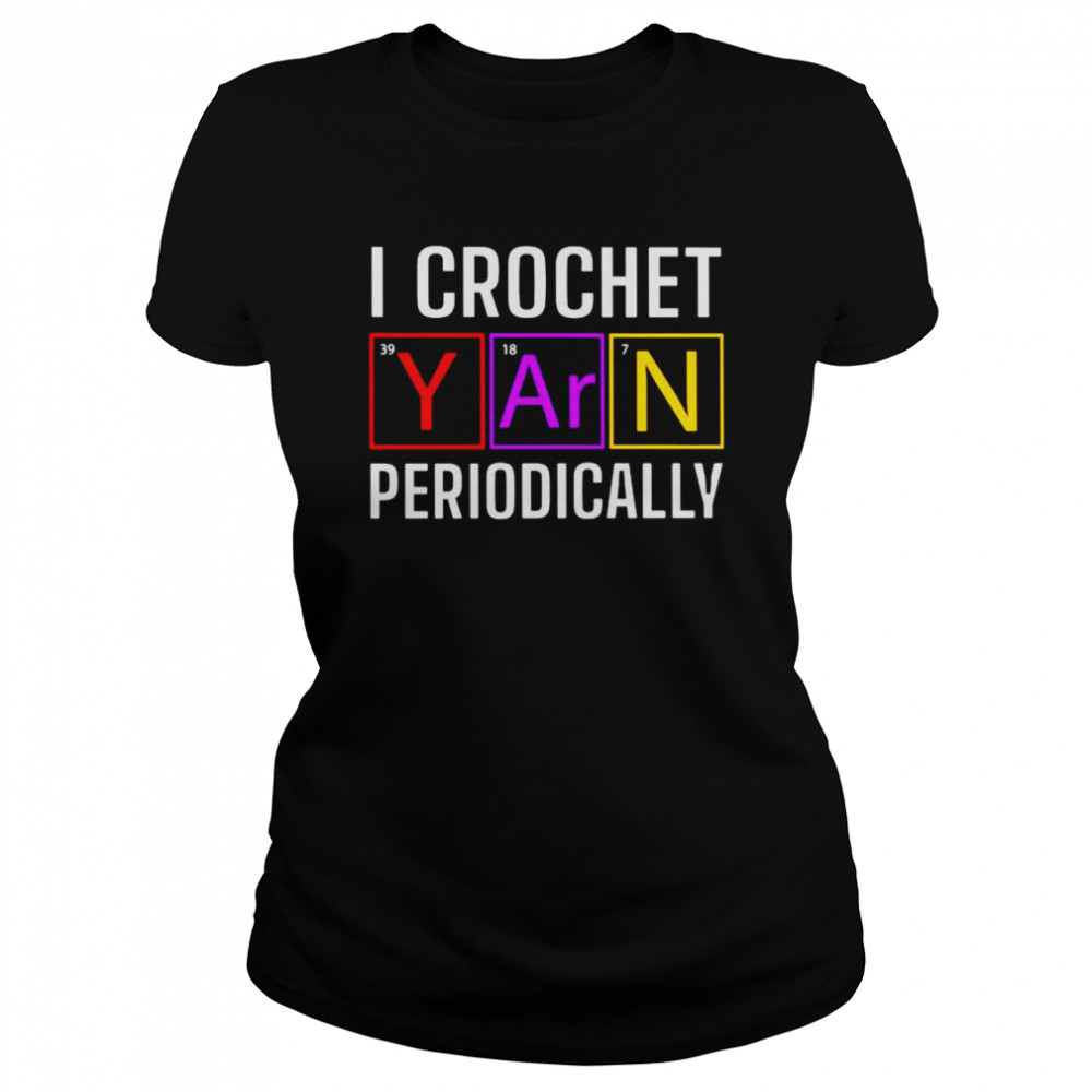 I crochet yarn periodically shirt Classic Women's T-shirt