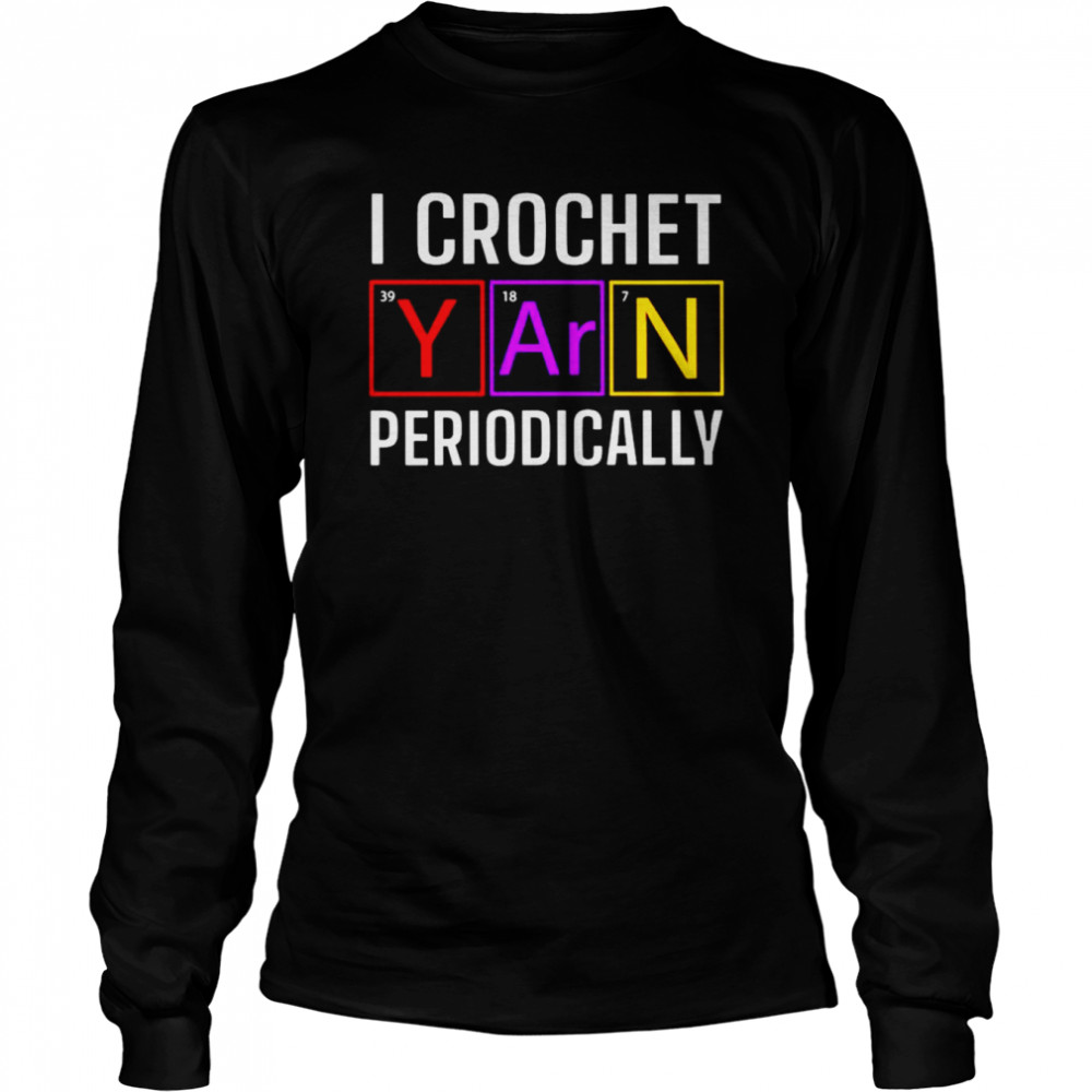 I crochet yarn periodically shirt Long Sleeved T-shirt