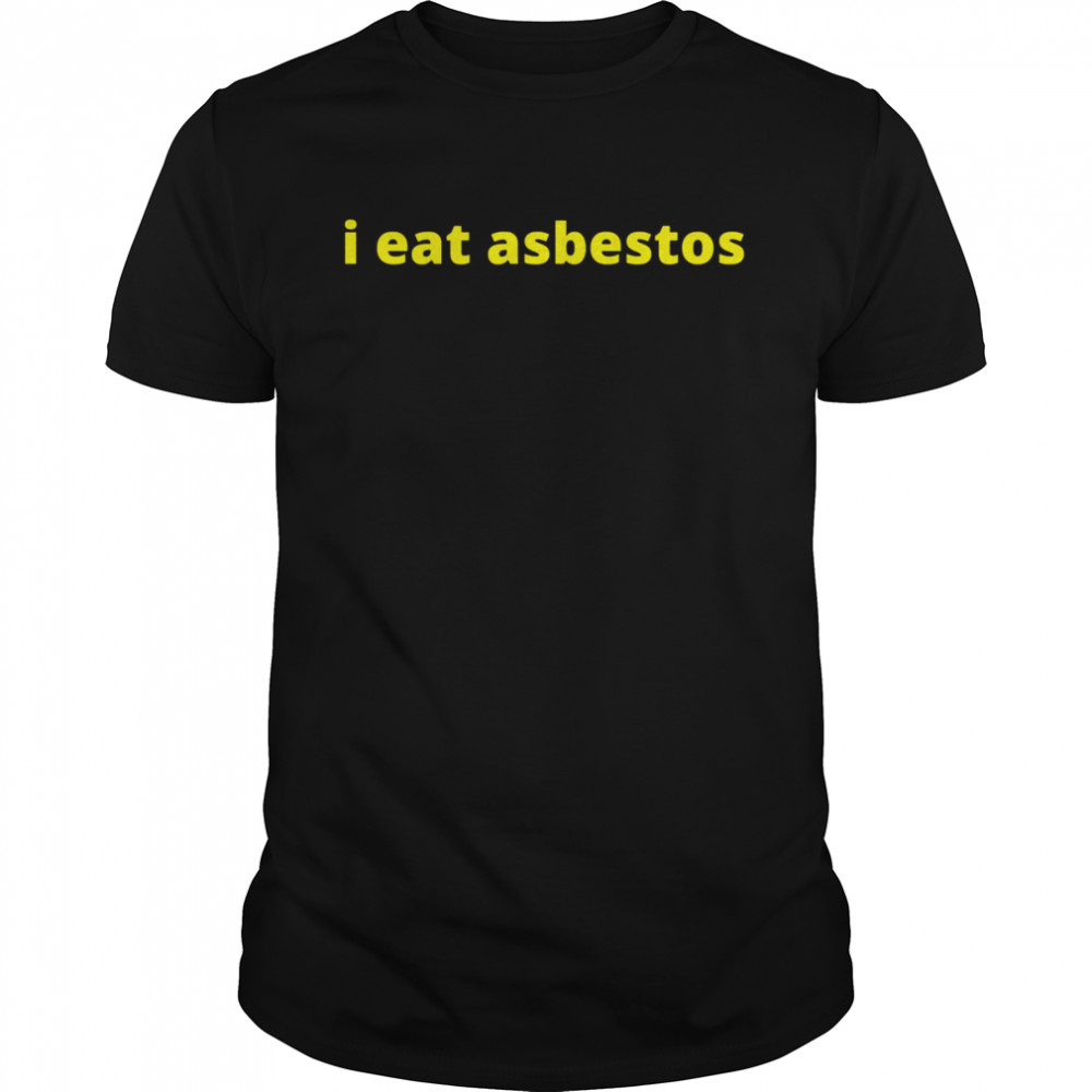 I Eat Asbestos Funny Quote shirt Classic Men's T-shirt